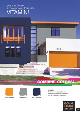 give your house
a contemporary look with

VITAMIN!

COMBINE COLORS!
VITAMIN
Create a modern play between
intensity and energy by combining
orange shades with night blue.
NCS S 1080-Y30R

NCS S 4500-N

NCS S 7020-R60B

16.

 