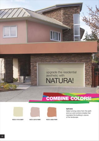 upgrade the residential
aesthetic with

NATURA!
COMBINE COLORS!
NATURA
Select among colors from the earth
and sun and combine shades that
neutralize the building's volume
of the landscape.
NCS S 1510-G90Y

17.

NCS S 2010-Y80R

NCS S 3030-Y60R

 