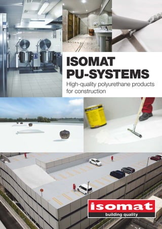 High-quality polyurethane products
for construction
ISOMAT
PU-SYSTEMS
 