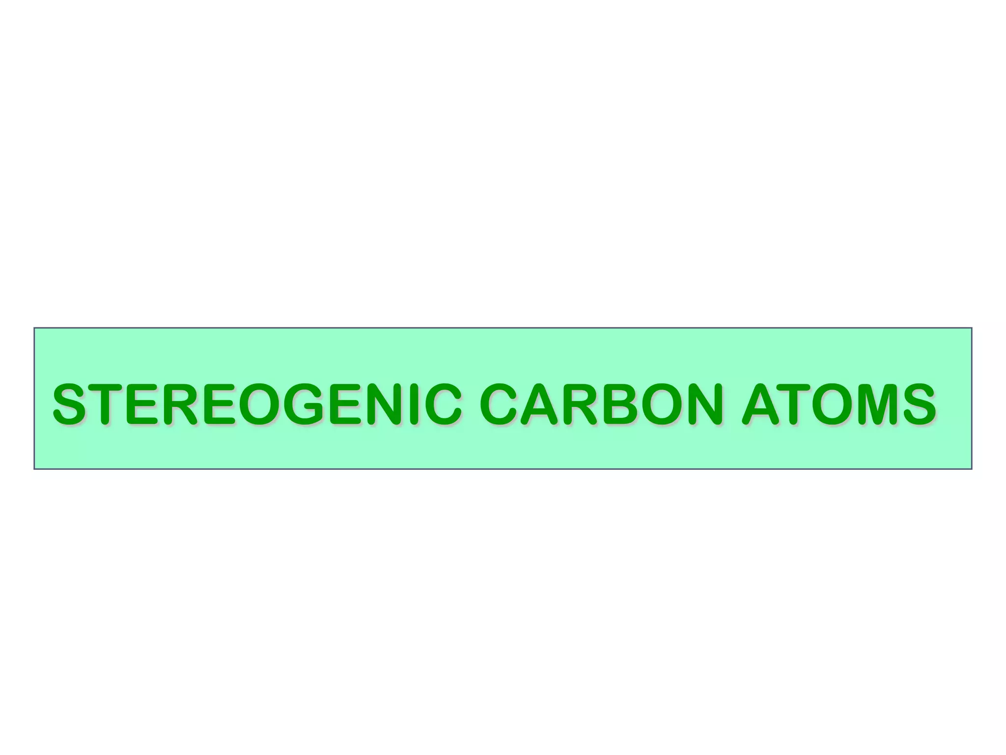 STEREOGENIC CARBON ATOMS
 