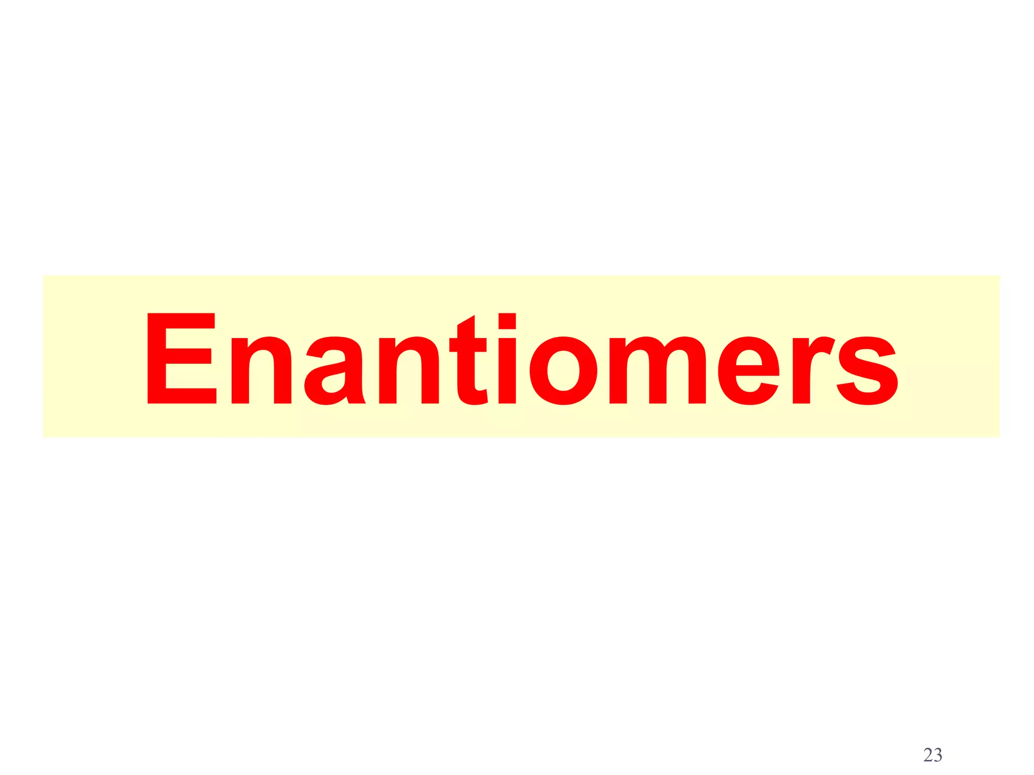 Enantiomers

              23
 