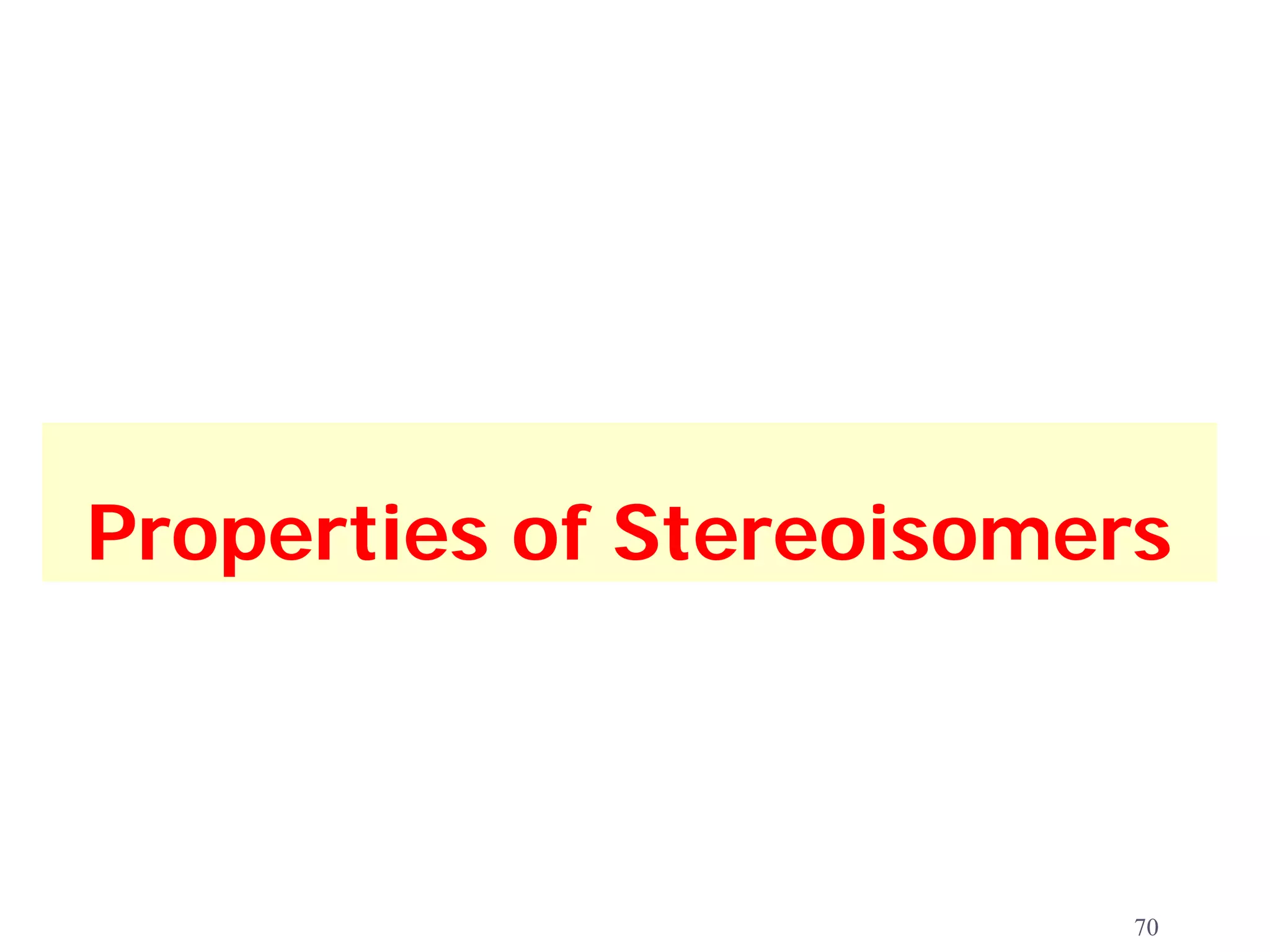 Properties of Stereoisomers



                          70
 