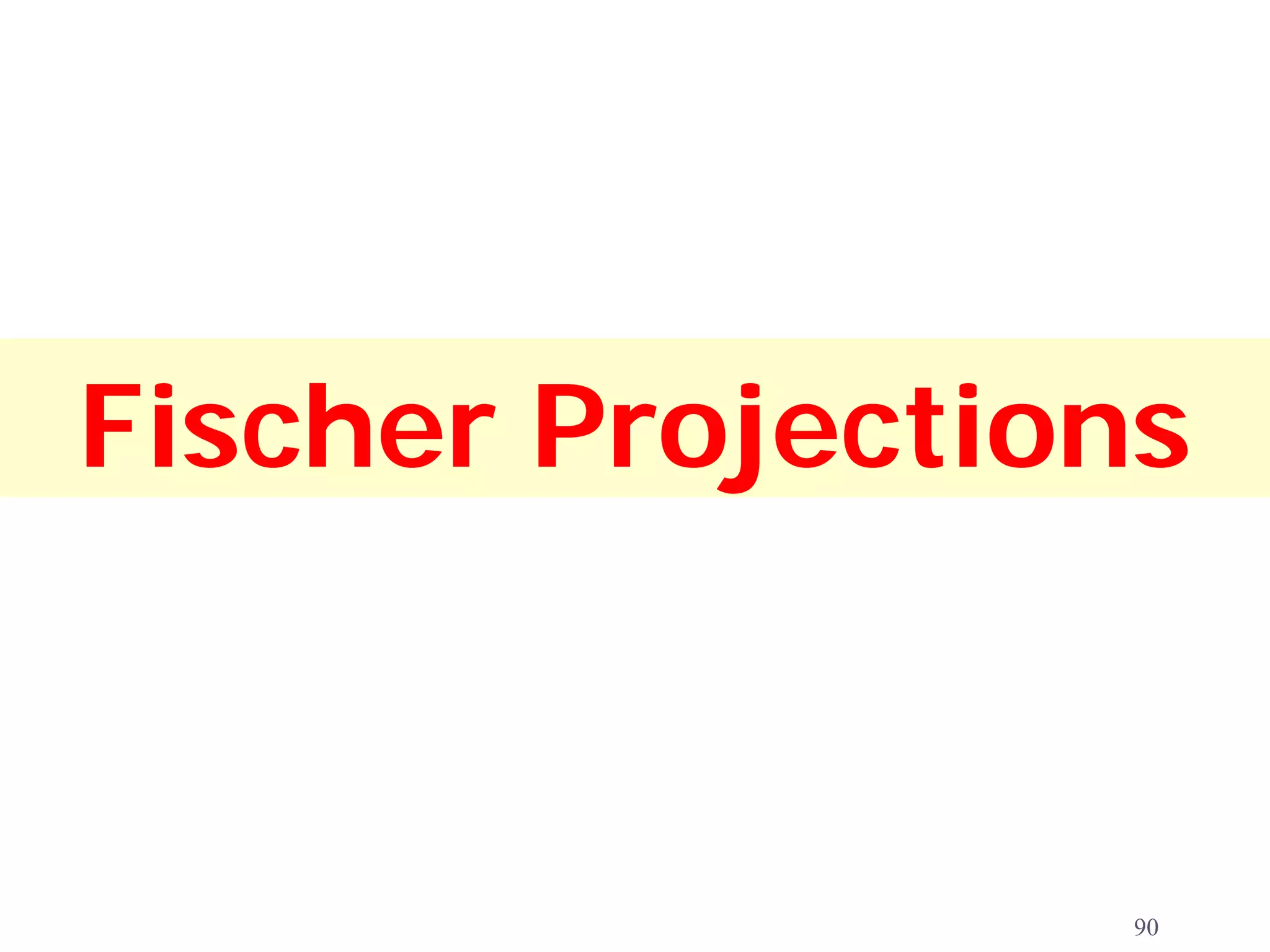 Fischer Projections



                  90
 