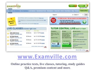 www.Examville.com
Online practice tests, live classes, tutoring, study guides
          Q&A, premium content and more.
 