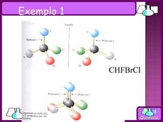 Exemplo 1




            CHFBrCl




                  Química
 
