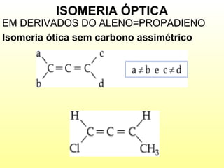 ISOMERIA ÓPTICA EM DERIVADOS DO ALENO=PROPADIENO Isomeria ótica sem carbono assimétrico 