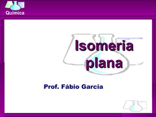 Isomeria plana Prof. Fábio Garcia 