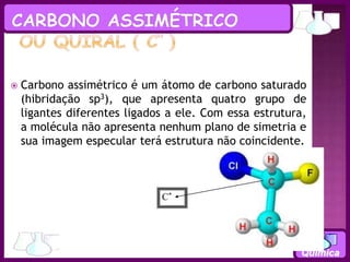 O que é um carbono assimétrico ou quiral? Carbono quiral