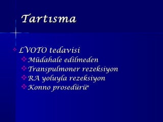 ղıղı
 LVOTO tedavisiLVOTO tedavisi
Müdahale edilmedenMüdahale edilmeden
Transpulmoner rezeksiyonTranspulmoner rezeksiyon
RA yoluyla rezeksiyonRA yoluyla rezeksiyon
Konno prosedürüKonno prosedürü**
 