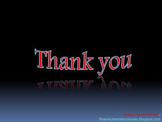 Follow me on this link -
Shaivikchemistryclasses.blogspot.com
 