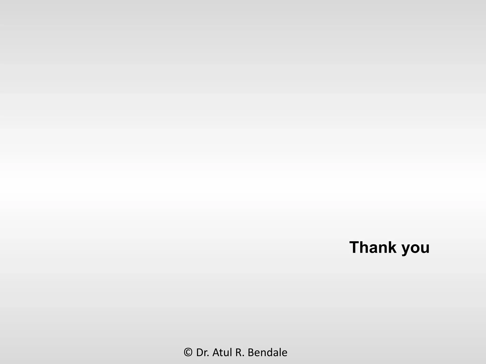 © Dr. Atul R. Bendale
Thank you
 