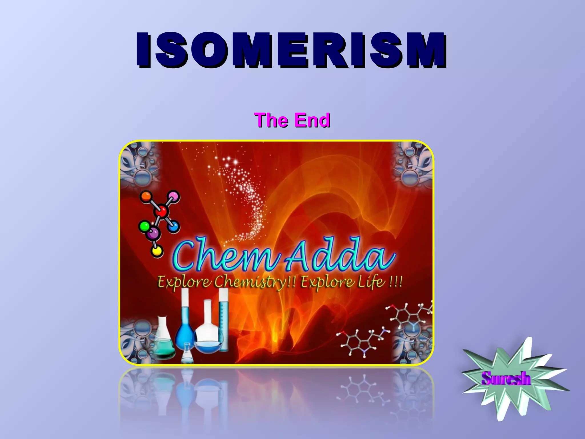 ISOMERISM
The End

 