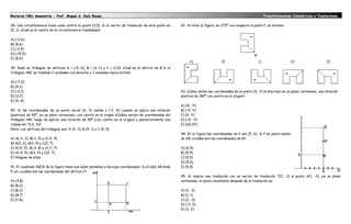 Material NM1 Geometría - Prof. Miguel A. Ruíz Reyes.                                                                                                          Transformaciones Isométricas y Teselaciones

38. Una circunferencia tiene como centro el punto (3,5). Si el vector de traslación de este punto es     42. Al rotar la figura, en 270º con respecto al punto P, se obtiene
(5, 1), ¿Cuál es el centro de la circunferencia trasladada?

A) (-2,6)
B) (8,6)
C) (-2,4)
D) (-15,5)
E) (8,4)

39. Dado un triángulo de vértices A = (-5,-3); B = (2,-1) y C = (1,4). ¿Cuál es el vértice de B si el
triángulo ABC se traslada 2 unidades a la derecha y 3 unidades hacia arriba?

A) (-7,0)
B) (4,2)
C) (-3,1)                                                                                                43. ¿Cómo varían las coordenadas de un punto (X, Y) al efectuar en un plano cartesiano, una rotación
D) (3,7)                                                                                                 positiva de 180º con centro en el origen?
E) (4,-4)
                                                                                                         A) (X, -Y)
40. Si las coordenadas de un punto inicial (X, Y) varían a (-Y, X) cuando se aplica una rotación         B) (-X, Y)
(positiva) de 90º, en un plano cartesiano, con centro en el origen ¿Cuáles serían las coordenadas del    C) (X, Y)
triángulo ABC luego de aplicar una rotación de 90º (con centro en el origen) y posteriormente una        D) (-X, -Y)
traslación T(-2, 3)?                                                                                     E) (2X,2Y)
Nota: Los vértices del triángulo son: A (2, 3), B (5, 1) y C (4, 5).
                                                                                                         44. En la figura las coordenadas de P son (5, 6). Si P es punto medio
A) A(-3, 2), B(-1, 5) y C(-5, 4)                                                                         de AB, ¿cuáles son las coordenadas de B?
B) A(0, 6), B(3, 4) y C(2, 7)
C) A(-5, 5), B(-3, 8) y C(-7, 7)                                                                         A) (6,5)
D) A(-5, 5), B(3, 4) y C(2, 7)                                                                           B) (5,4)
E) Ninguna de ellas.                                                                                     C) (5,5)
                                                                                                         D) (5,6)
41. El cuadrado ABCD de la figura tiene sus lados paralelos a los ejes coordenados. Si el lado AB mide   E) (5,9)
5 cm. ¿cuáles son las coordenadas del vértice C?
                                                                                                         45. Si realizo una traslación con un vector de traslación T(2, -1) al punto A(1, -2), en un plano
A) (3,8)                                                                                                 cartesiano, el punto resultante después de la traslación es:
B) (8,2)
C) (8,3)                                                                                                 A) (1, -3)
D) (8,7)                                                                                                 B) (1, 1)
E) (7,8)                                                                                                 C) (3, -3)
                                                                                                         D) (-3, 3)
                                                                                                         E) (3, 2)
 