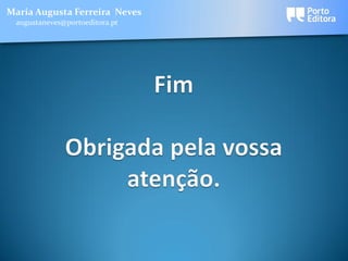 Maria Augusta Ferreira Neves
 augustaneves@portoeditora.pt
 