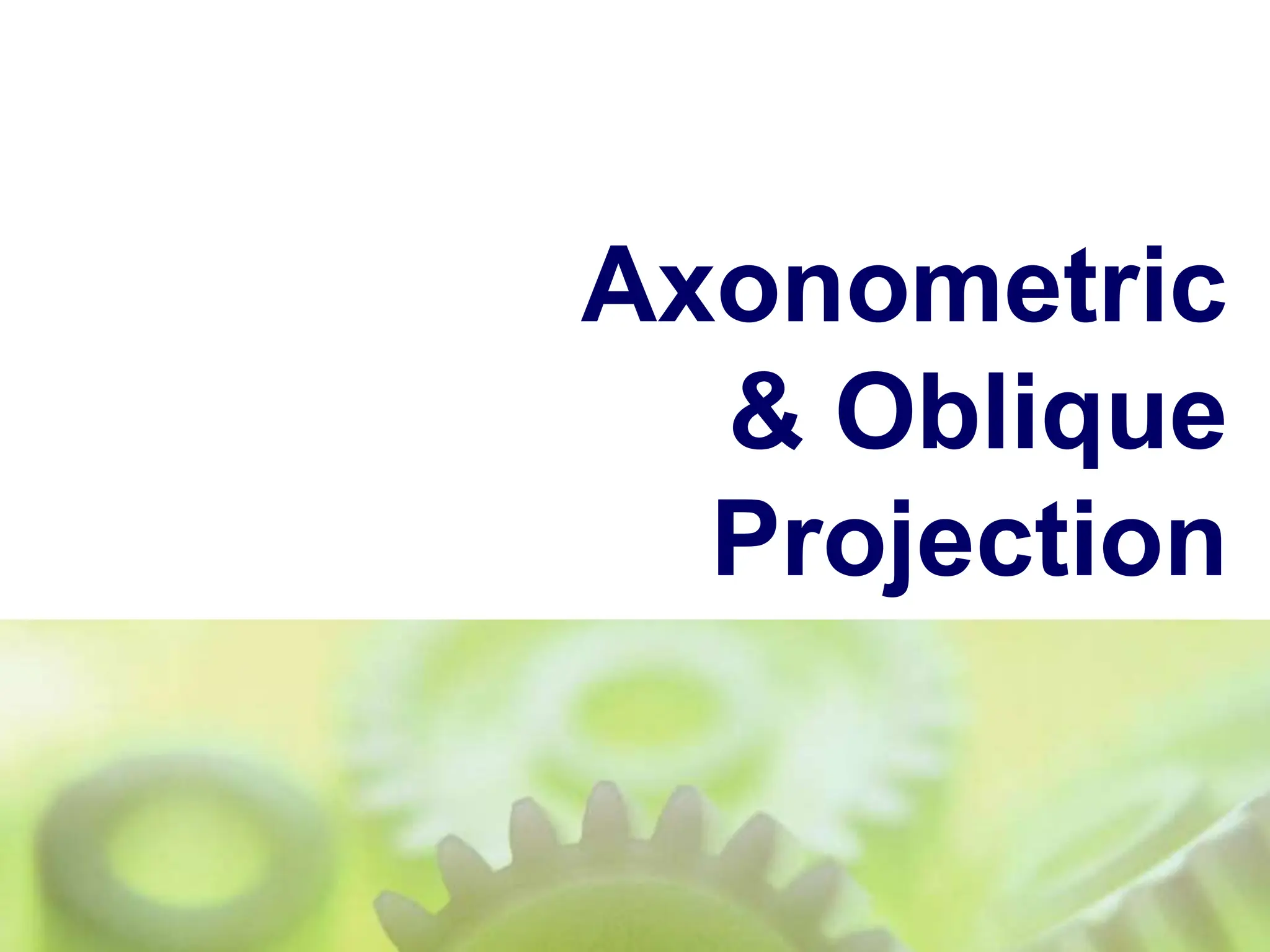 Axonometric
& Oblique
Projection
 