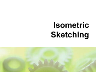 Isometric
Sketching
 