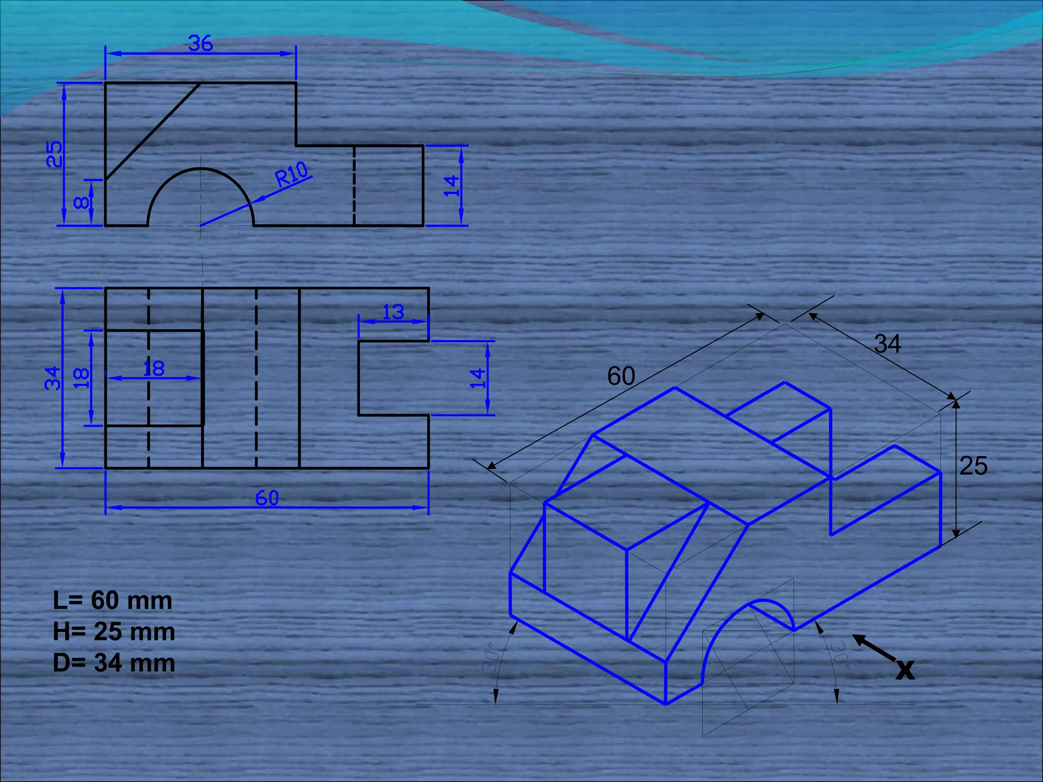 34
           60


                     25




L= 60 mm
H= 25 mm
D= 34 mm         X
 
