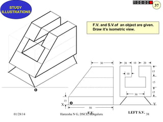 37

STUDY
Z
ILLUSTRATIONS
F.V. and S.V.of an object are given.
Draw it’s isometric view.

30

10

20

20
15

10

15

O
30
...