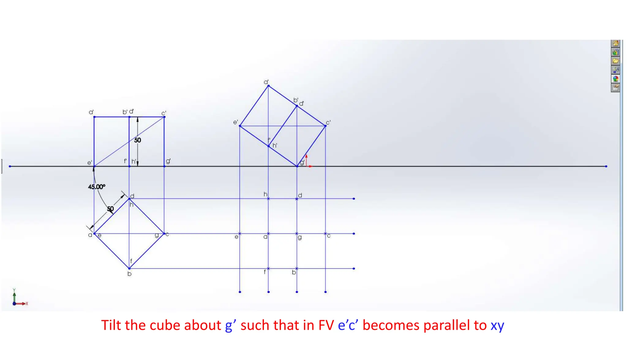 Tilt the cube about g’ such that in FV e’c’ becomes parallel to xy
 