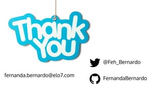fernanda.bernardo@elo7.com
FernandaBernardo
@Feh_Bernardo
 