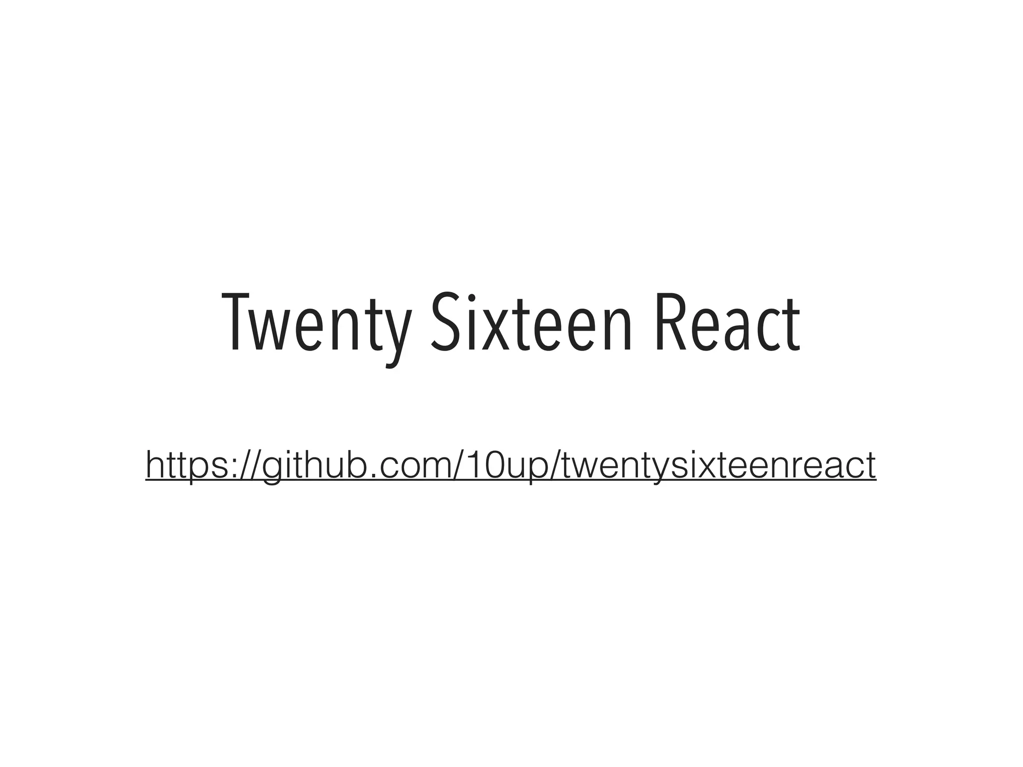 Twenty Sixteen React
https://github.com/10up/twentysixteenreact
 