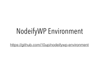 NodeifyWP Environment
https://github.com/10up/nodeifywp-environment
 