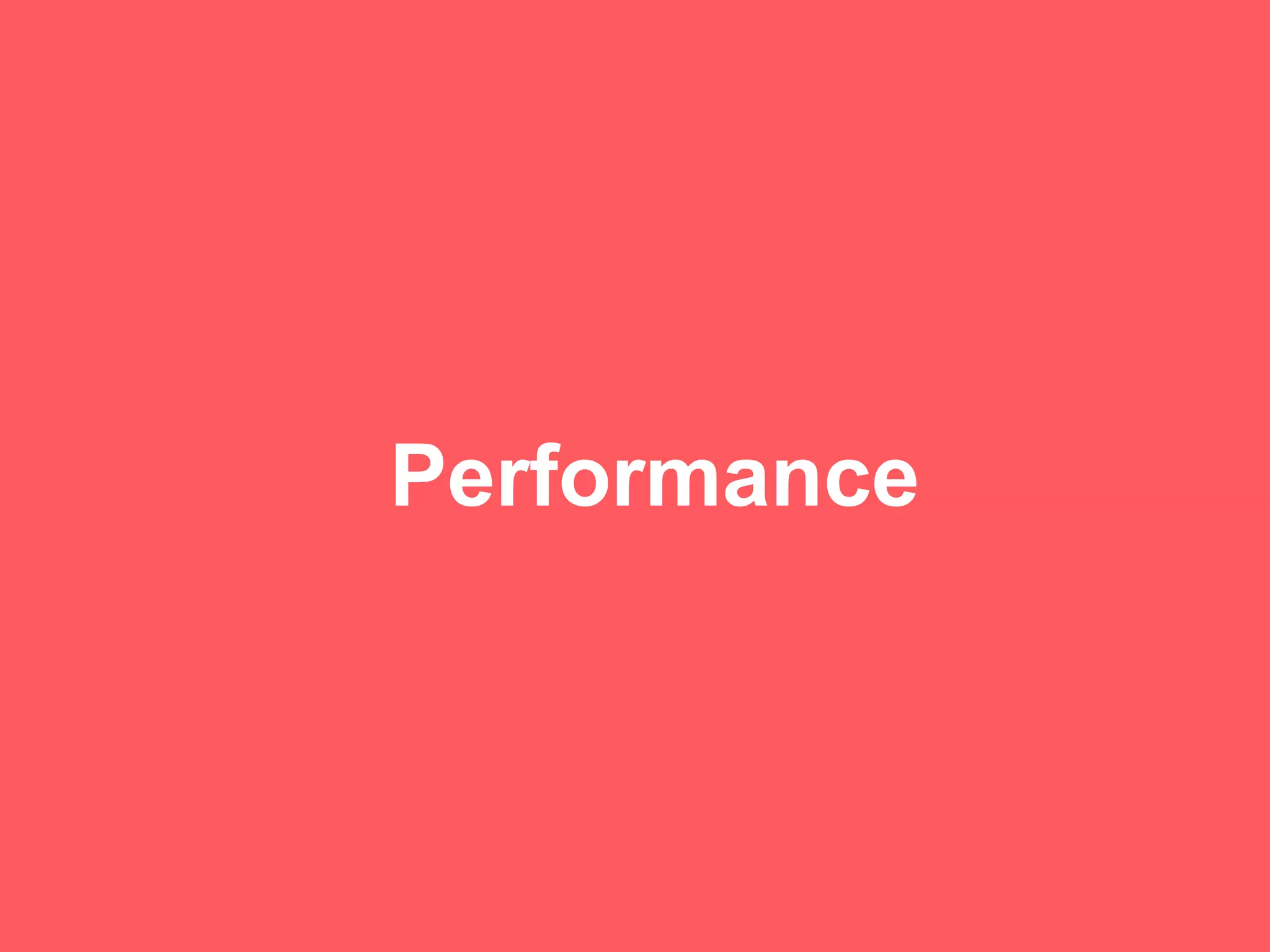 Performance
 