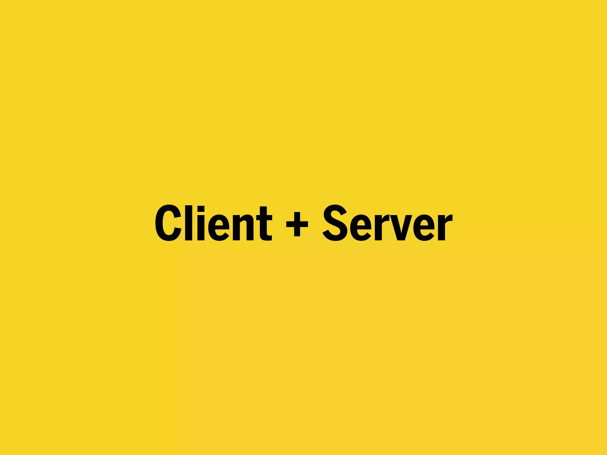 Client + Server
 