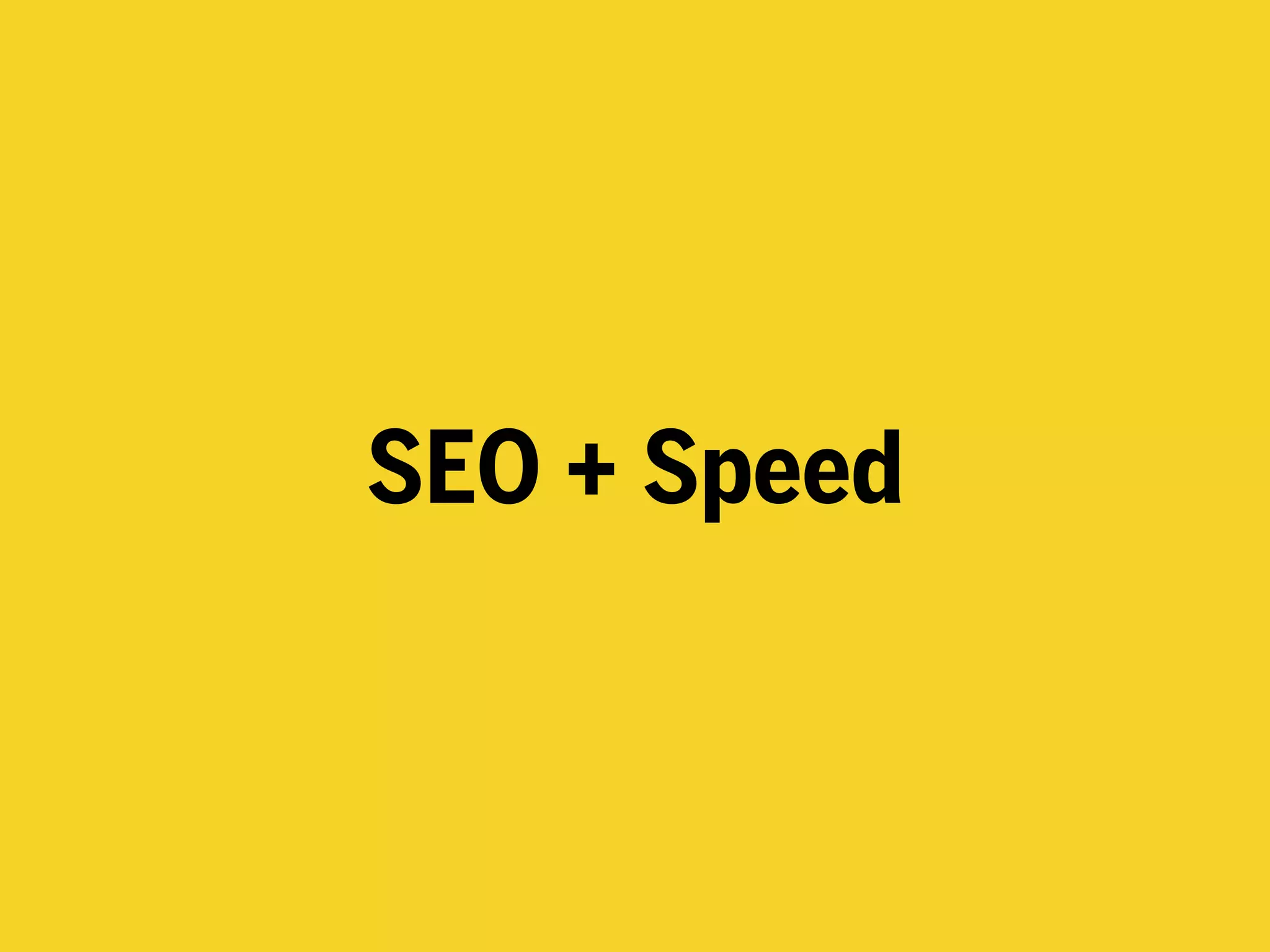 SEO + Speed
 