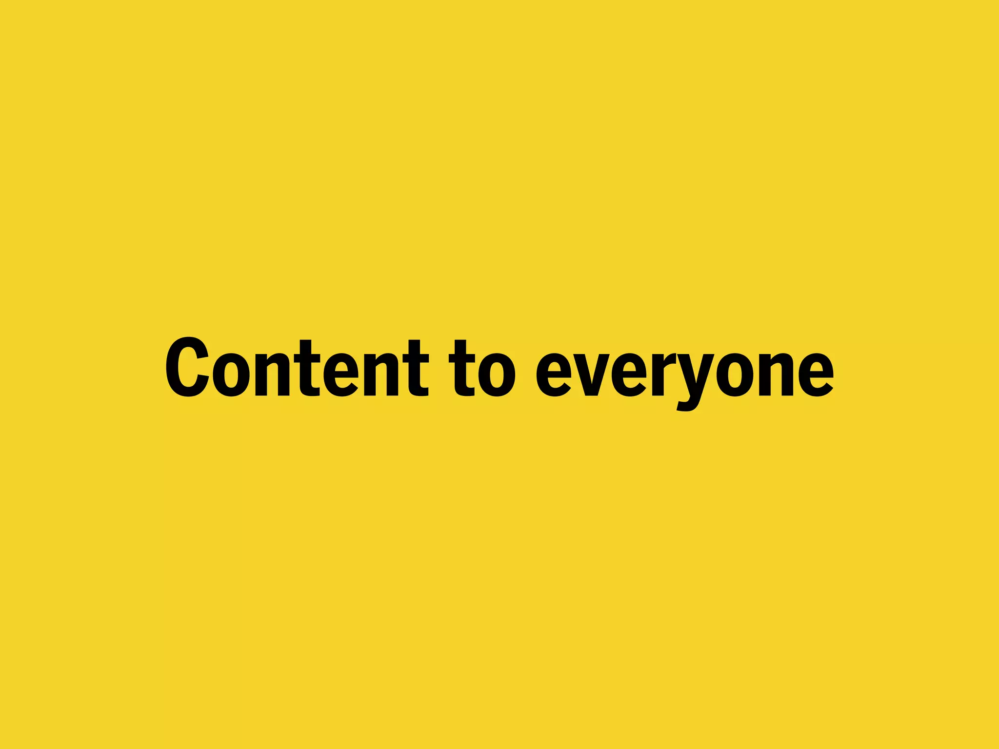 Content to everyone
 