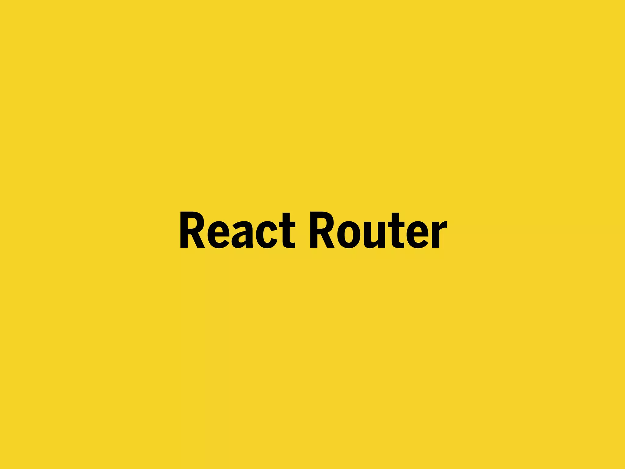 React Router
 