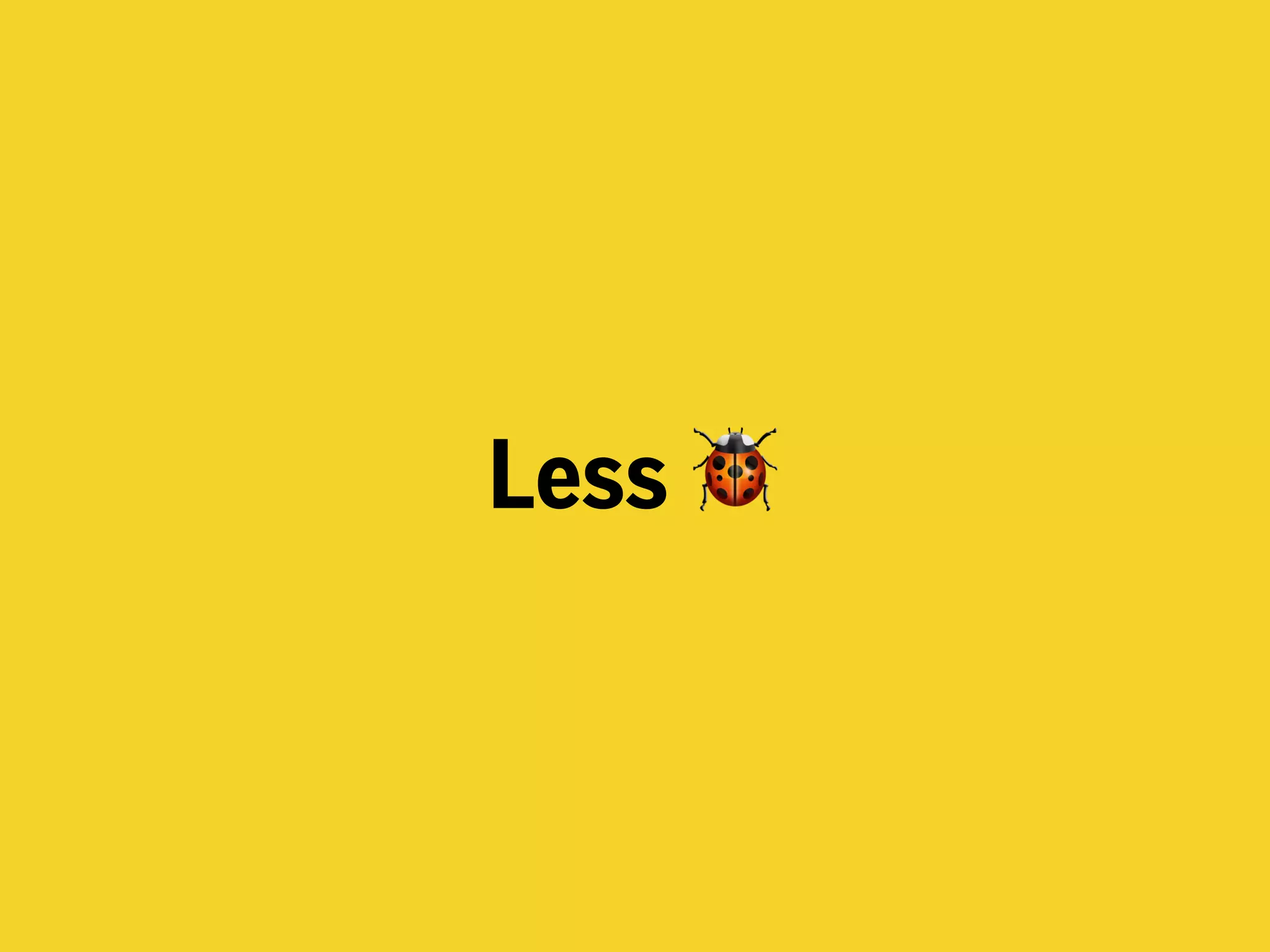 Less 🐞
 