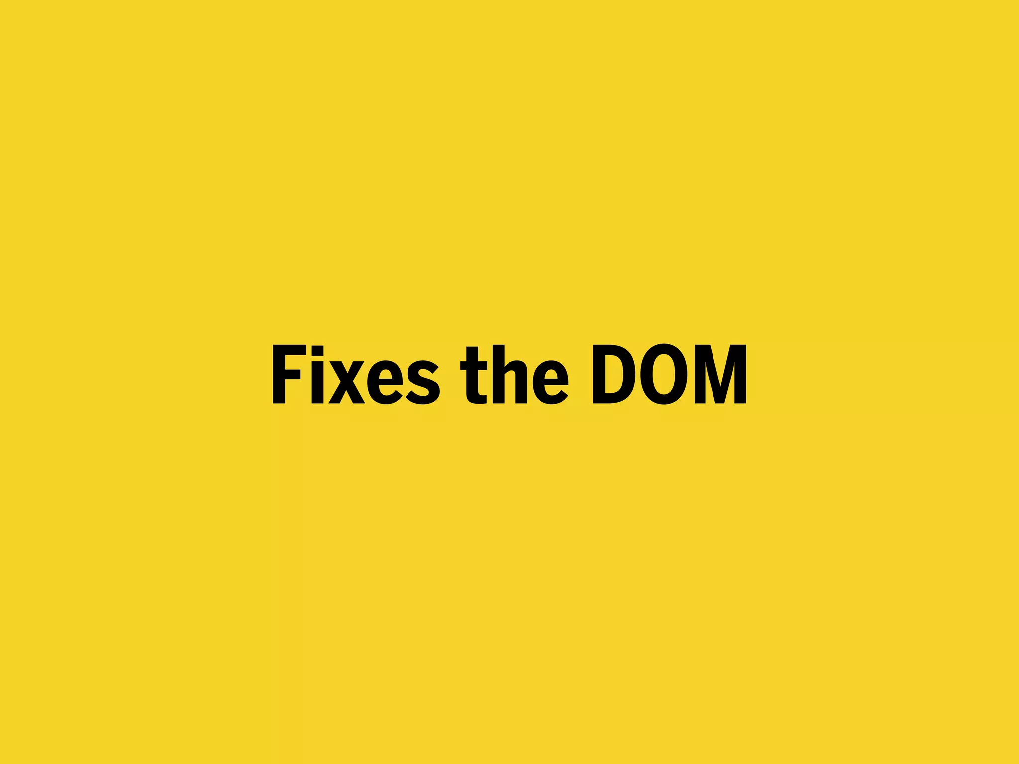 Fixes the DOM
 