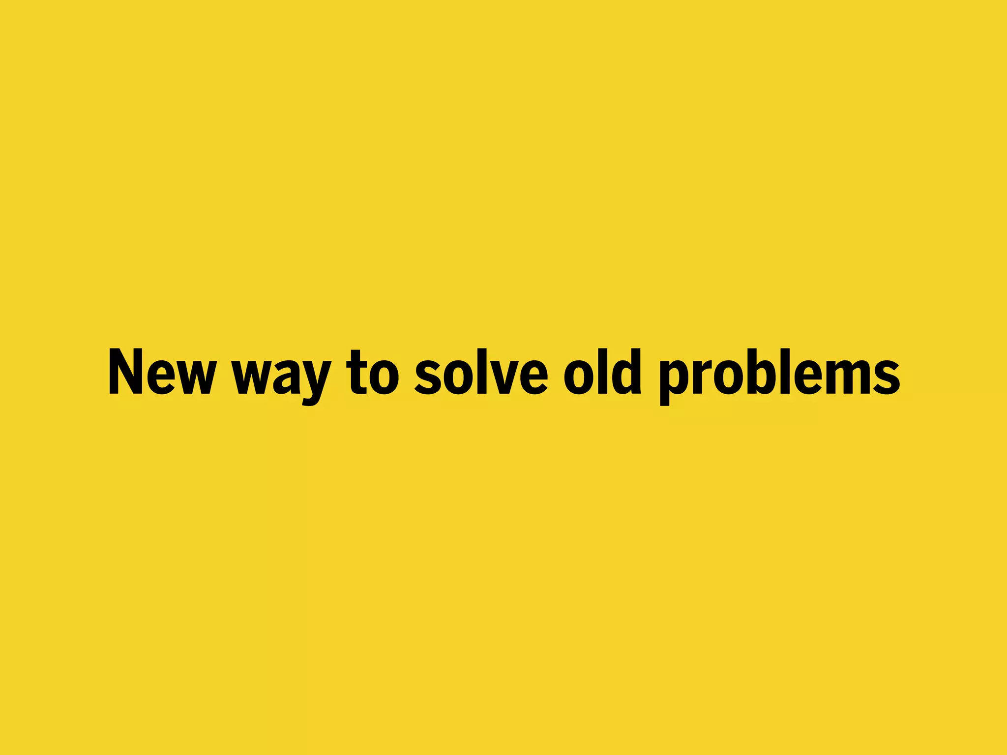 New way to solve old problems
 