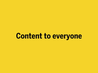 Content to everyone
 