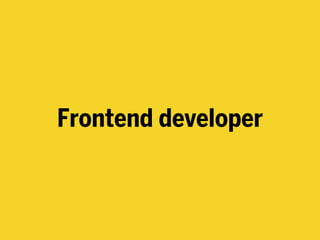 Frontend developer
 