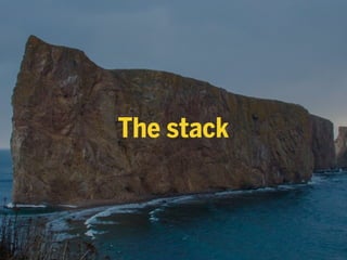 The stack
 