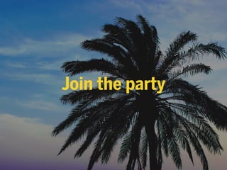 Join the party
 