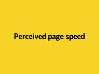 Perceived page speed
 