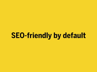 SEO-friendly by default
 