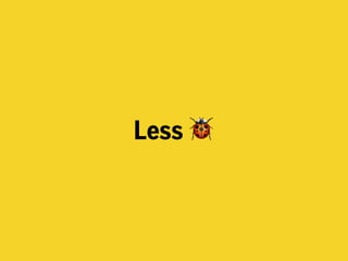 Less 🐞
 