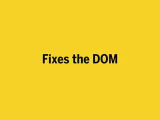Fixes the DOM
 