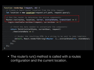 • The router’s run() method is called with a routes
conﬁguration and the current location.
 