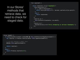 In our Stores’
methods that
retrieve data, we
need to check for
staged data.
 