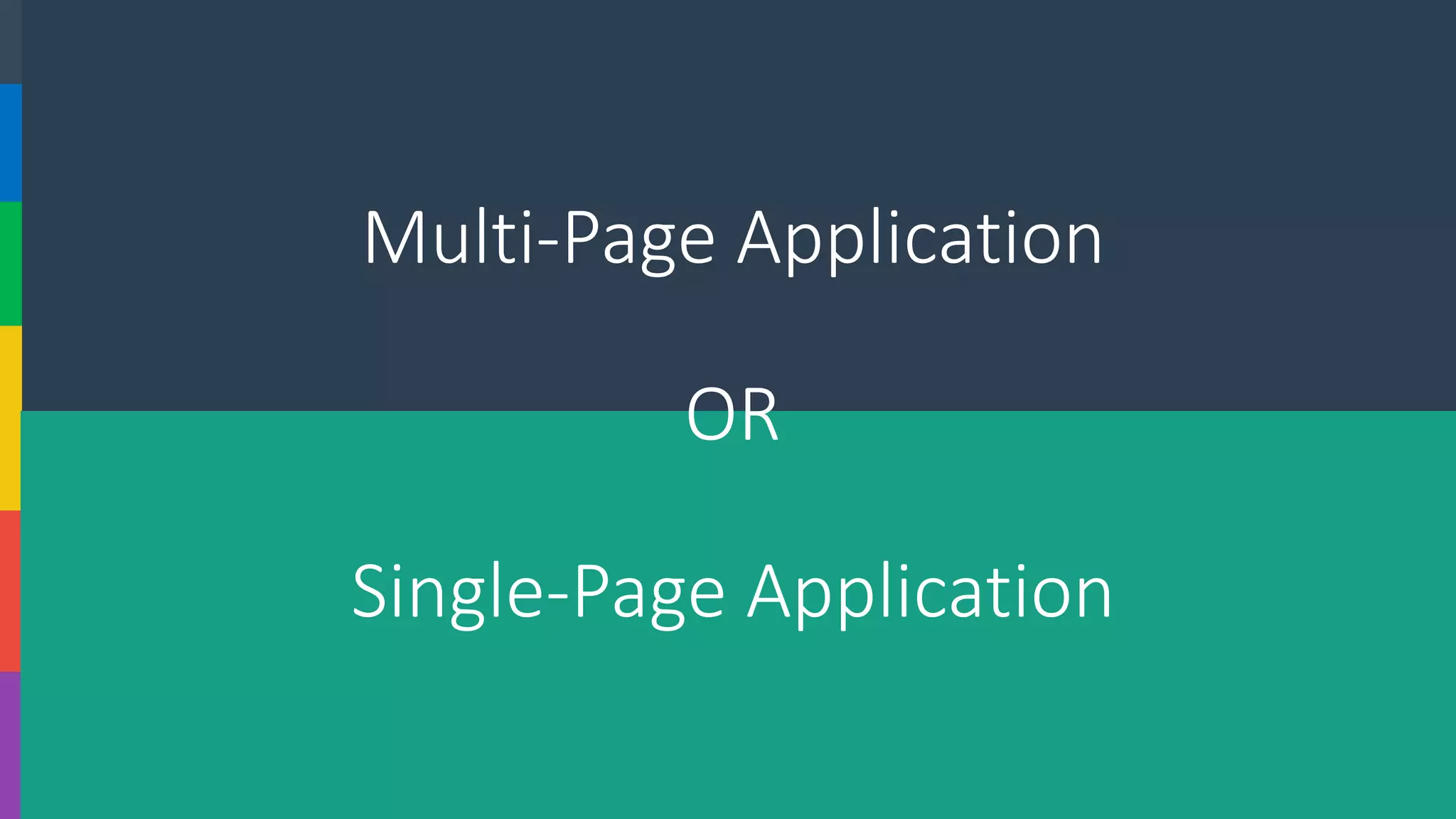 Multi-Page ApplicationORSingle-Page Application  