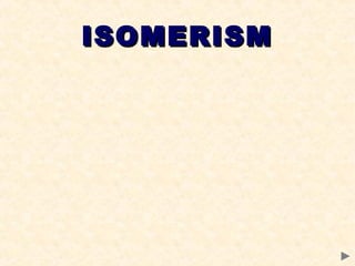 ISOMERISMISOMERISM
 