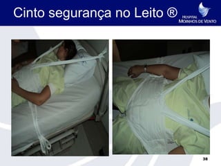 Cinto segurança no Leito ®




                             38
 