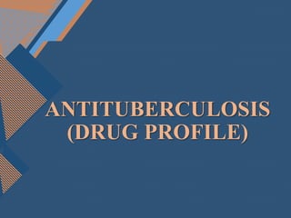 Clicktoedit Mastertitlestyle
1
ANTITUBERCULOSIS
(DRUG PROFILE)
 
