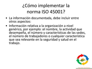 ¿Cómo implementar la
norma ISO 45001?
Durante la implementación del SG-SST, es cuando se
procede verdaderamente a dar cump...