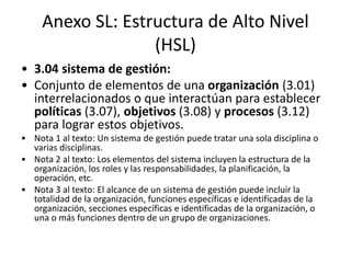 Anexo SL: Estructura de Alto Nivel
(HSL)
• 3.06 eficacia:
• Grado en el cual se realizan las actividades
planificadas y se...
